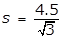 s equals 4.5 over square root of 3